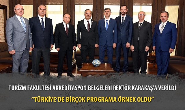 TURİZM FAKÜLTESİ AKREDİTASYON BELGELERİ REKTÖR KARAKAŞ’A VERİLDİ