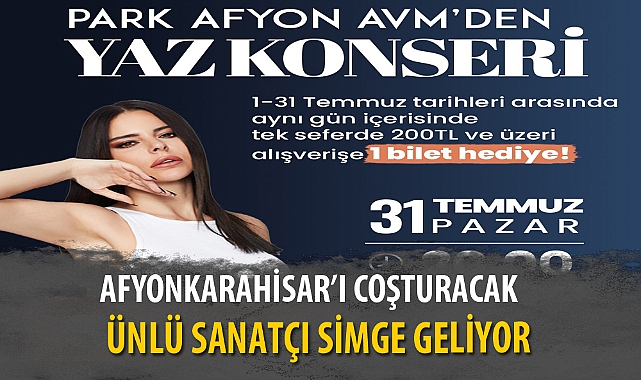 ÜNLÜ SANATÇI SİMGE AFYONKARAHİSAR’I COŞTURACAK