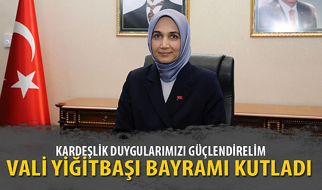 VALİ YİĞİTBAŞI BAYRAMI KUTLADI