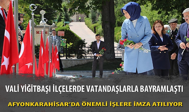 VALİ YİĞİTBAŞI İLÇELERDE VATANDAŞLARLA BAYRAMLAŞTI