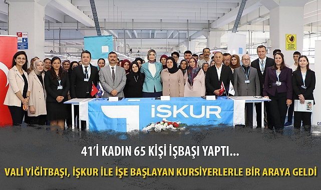 VALİ YİĞİTBAŞI, İŞKUR İLE İŞE BAŞLAYAN KURSİYERLERLE BİR ARAYA GELDİ