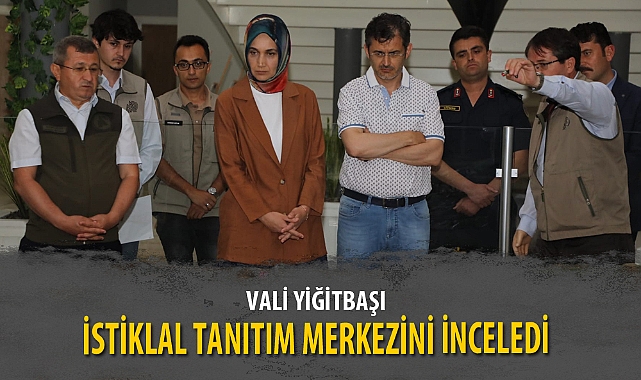 VALİ YİĞİTBAŞI İSTİKLAL TANITIM MERKEZİNİ İNCELEDİ