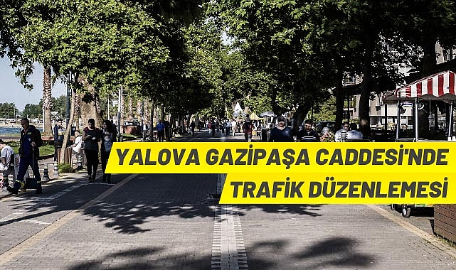 YALOVA GAZİPAŞA CADDESİNDE TRAFİK DÜZENLEMESİ