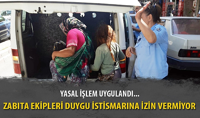 ZABITA EKİPLERİ DUYGU İSTİSMARINA İZİN VERMİYOR