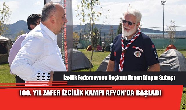 100. YIL ZAFER İZCİLİK KAMPI AFYON’DA BAŞLADI