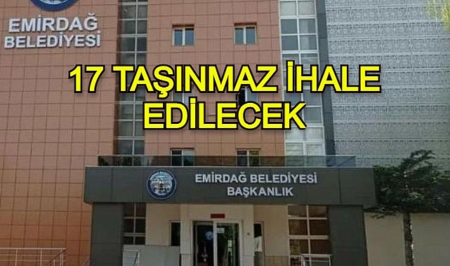 17 TAŞINMAZ İHALE EDİLECEK