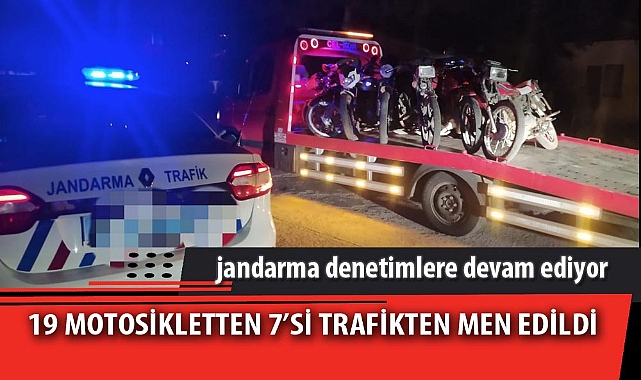 19 MOTOSİKLETTEN 7’Sİ TRAFİKTEN MEN EDİLDİ