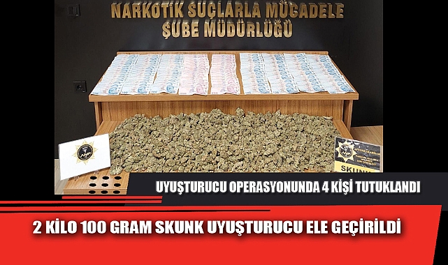 2 KİLO 100 GRAM SKUNK UYUŞTURUCU ELE GEÇİRİLDİ
