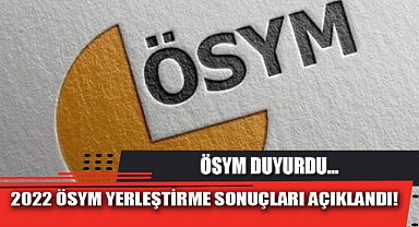 2022 ÖSYM YERLEŞTİRME SONUÇLARI AÇIKLANDI!