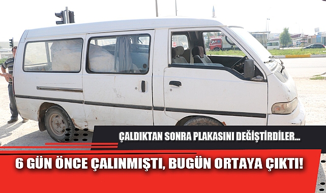 6 GÜN ÖNCE ÇALINMIŞTI, BUGÜN ORTAYA ÇIKTI!