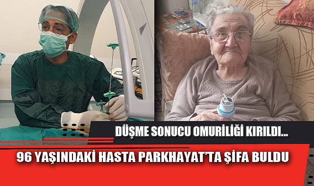 96 YAŞINDAKİ HASTA PARKHAYAT’TA ŞİFA BULDU