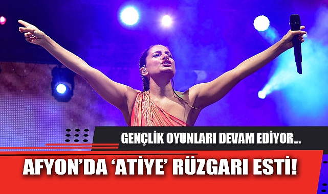 AFYON’DA ATİYE RÜZGARI ESTİ