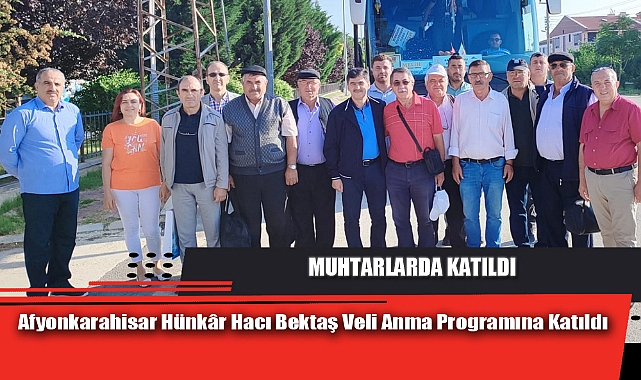 AFYON, HÜNKÂR HACI BEKTAŞ VELİ ANMA PROGRAMINA KATILDI