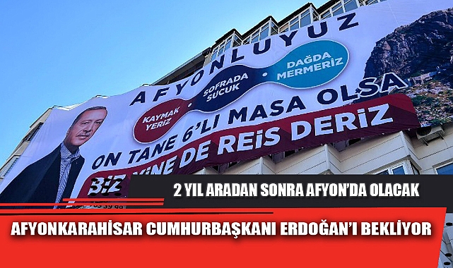 AFYONKARAHİSAR CUMHURBAŞKANI ERDOĞAN’I BEKLİYOR