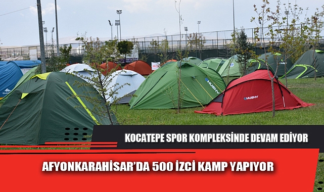 AFYONKARAHİSAR’DA 500 İZCİ KAMP YAPIYOR