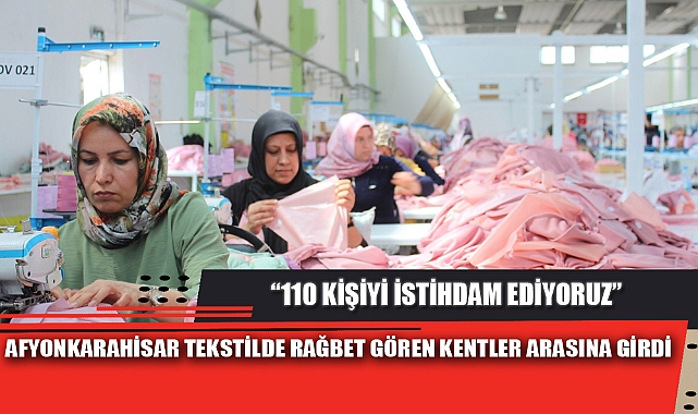 AFYONKARAHİSAR TEKSTİLDE RAĞBET GÖREN KENTLER ARASINA GİRDİ