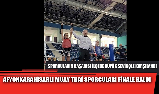 AFYONKARAHİSARLI MUAY THAİ SPORCULARI FİNALE KALDI