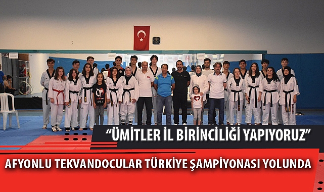 AFYONLU TEKVANDOCULAR TÜRKİYE ŞAMPİYONASI YOLUNDA