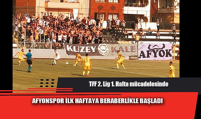 AFYONSPOR İLK HAFTAYA BERABERLİKLE BAŞLADI