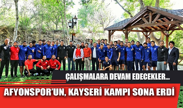 AFYONSPOR’UN, KAYSERİ KAMPI SONA ERDİ
