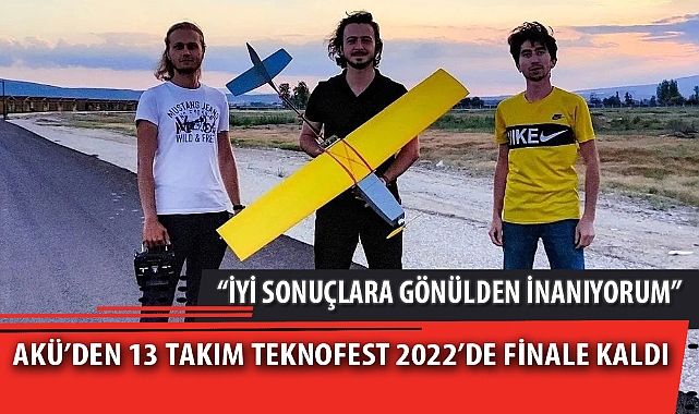 AKÜ’DEN 13 TAKIM TEKNOFEST 2022’DE FİNALE KALDI