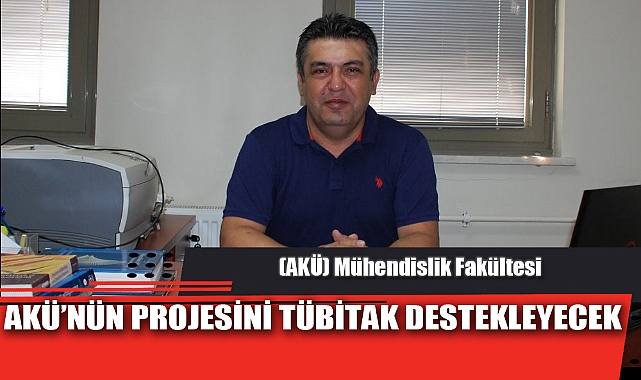 AKÜ’NÜN PROJESİNİ TÜBİTAK DESTEKLEYECEK