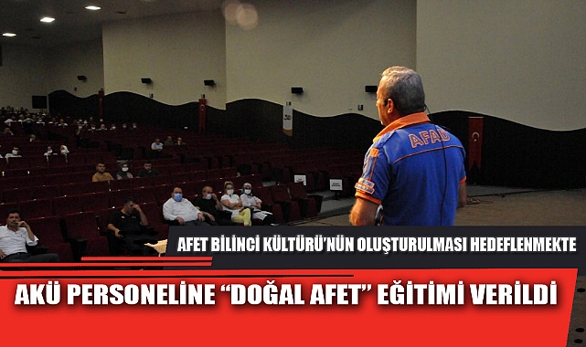 AKÜ PERSONELİNE “DOĞAL AFET” EĞİTİMİ VERİLDİ