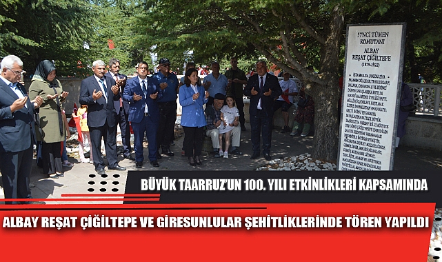 ALBAY REŞAT ÇİĞİLTEPE VE GİRESUNLULAR ŞEHİTLİKLERİNDE TÖREN YAPILDI