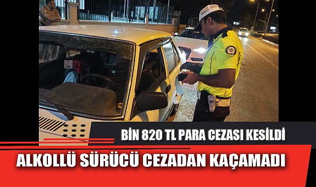 ALKOLLÜ SÜRÜCÜ CEZADAN KAÇAMADI