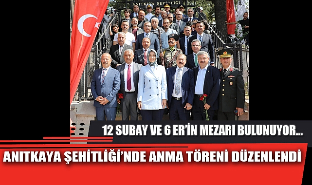 ANITKAYA ŞEHİTLİĞİ’NDE ANMA TÖRENİ DÜZENLENDİ