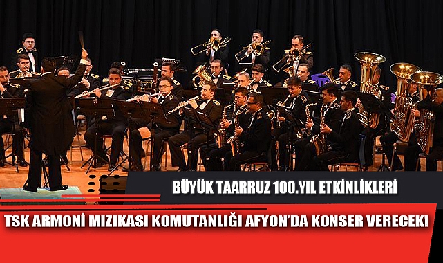 ARMONİ MIZIKASI KOMUTANLIĞI, AFYON’DA KONSER VERECEK