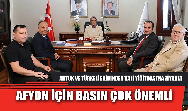 ARTUK VE TÜRKELİ EKİBİNDEN VALİ YİĞİTBAŞI'NA ZİYARET