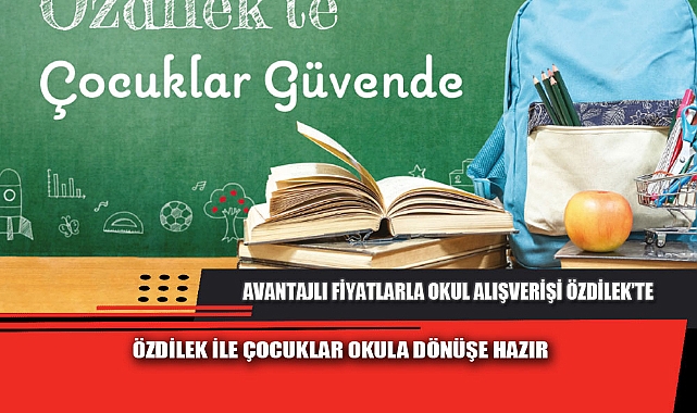 AVANTAJLI FİYATLARLA OKUL ALIŞVERİŞİ ÖZDİLEK’TE