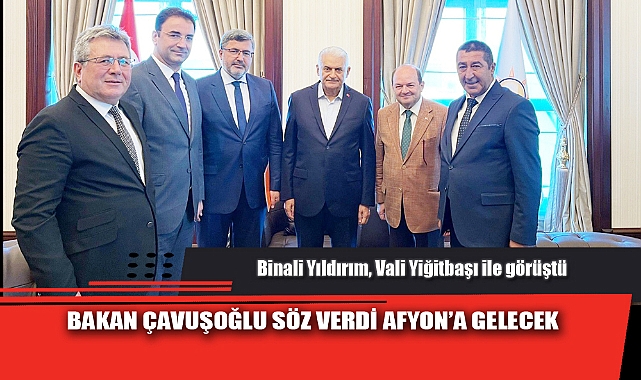 BAKAN ÇAVUŞOĞLU SÖZ VERDİ AFYON’A GELECEK