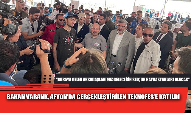BAKAN VARANK, AFYON’DA GERÇEKLEŞTİRİLEN TEKNOFES’E KATILDI