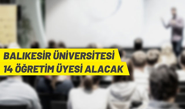 Balıkesir Üniversitesi 14 Öğretim Üyesi alıyor