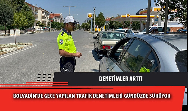 BOLVADİN’DE GECE YAPILAN TRAFİK DENETİMLERİ GÜNDÜZDE SÜRÜYOR