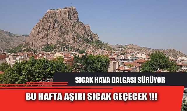 BU HAFTA AŞIRI SICAK GEÇECEK
