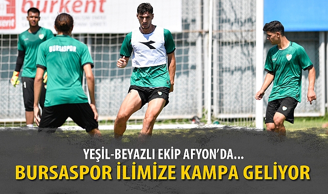 BURSASPOR İLİMİZE KAMPA GELİYOR