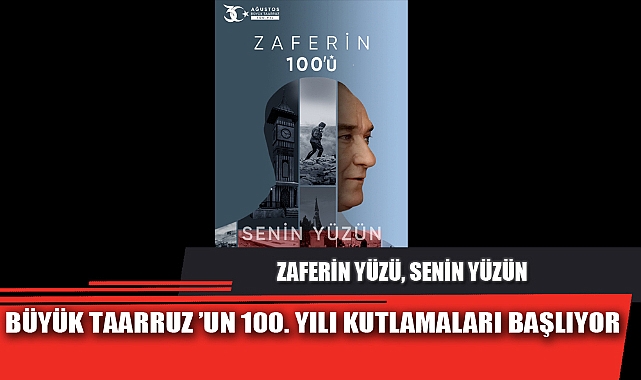 BÜYÜK TAARRUZ ’UN 100. YILI KUTLAMALARI BAŞLIYOR