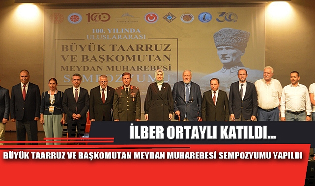 BÜYÜK TAARRUZ VE BAŞKOMUTAN MEYDAN MUHAREBESİ SEMPOZYUMU YAPILDI