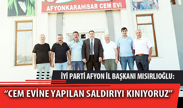 “CEM EVİNE YAPILAN SALDIRIYI KINIYORUZ”
