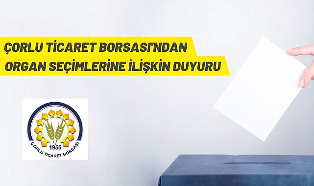 ÇORLU TİCARET BORSASI ORGAN SEÇİMLERİNE İLİŞKİN DUYURU