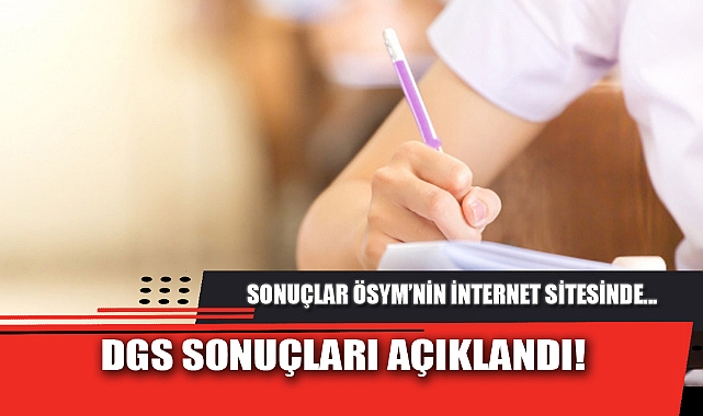 DGS SONUÇLARI AÇIKLANDI