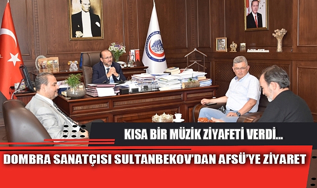 DOMBRA SANATÇISI SULTANBEKOV’DAN AFSÜ’YE ZİYARET