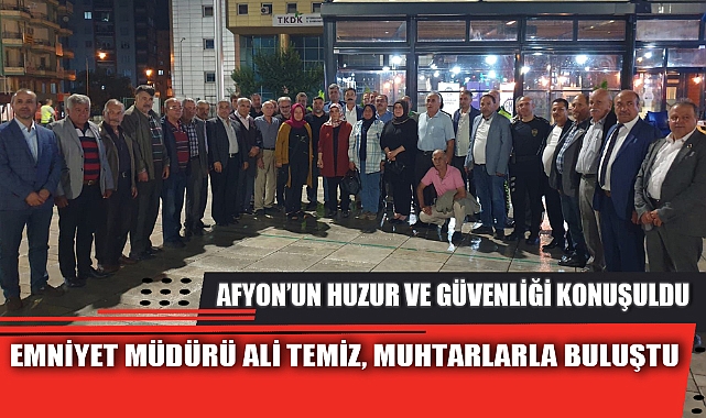 EMNİYET MÜDÜRÜ ALİ TEMİZ, MUHTARLARLA BULUŞTU