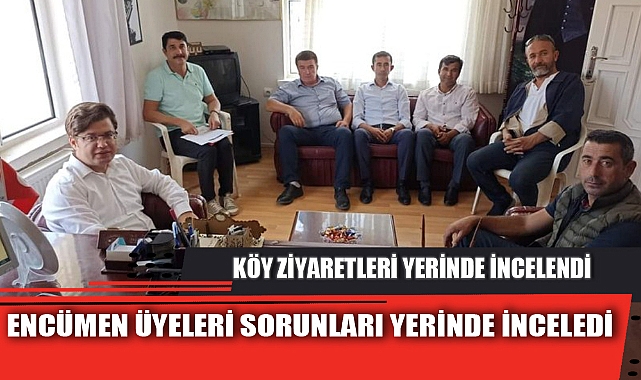 ENCÜMEN ÜYELERİ SORUNLARI YERİNDE İNCELEDİ