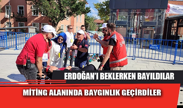 ERDOĞAN’I BEKLERKEN BAYILDILAR