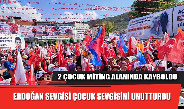 ERDOĞAN SEVGİSİ ÇOCUK SEVGİSİNİ UNUTTURDU
