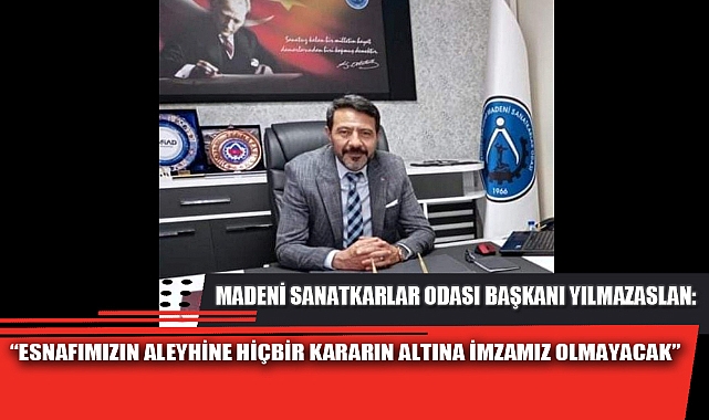 “ESNAFIMIZIN ALEYHİNE HİÇBİR KARARIN ALTINA İMZAMIZ OLMAYACAK”